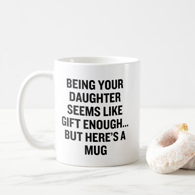 Being Your Daughter Seems Like Gift Enough Coffee Mug (With Donut)