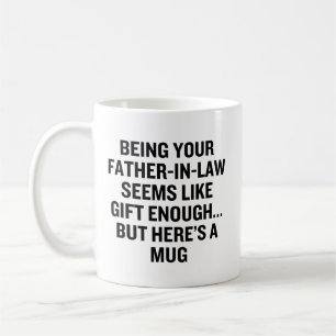 Being Your Father-In-Law Seems Like Gift Enough Coffee Mug