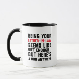 Being Your Father-In-Law Seems Like Gift Enough Mug