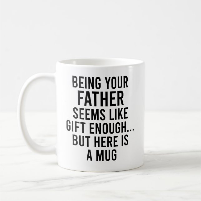 Being Your Father Seems Like Gift Enough but Here Coffee Mug (Left)