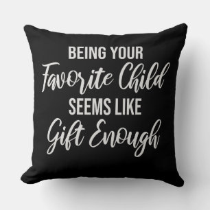 Being Your Favorite Child Seems Like Gift Enough Throw Pillow