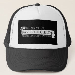 Being Your Favorite Child Seems Like Gift Enough Trucker Hat