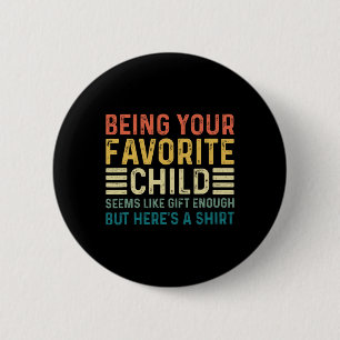 Being Your Favourite Child Seems Like Enough Fathe 2 Inch Round Button