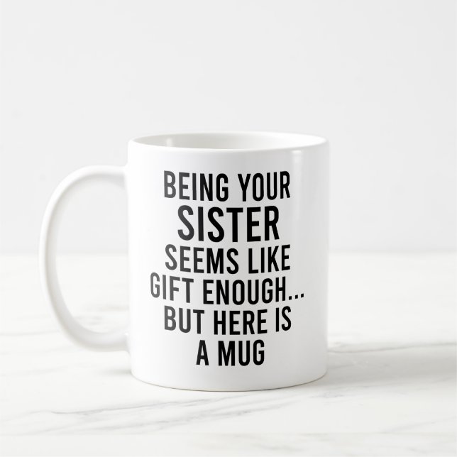Being Your Sister Seems Like Gift Enough but Here  Coffee Mug (Left)