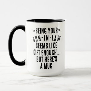 Being Your Son In Law Seems Like a Gift Enough Mug
