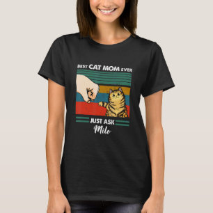 Bekazomz Best Cat Mom Cat Dad Ever Just Ask  Milo T-Shirt