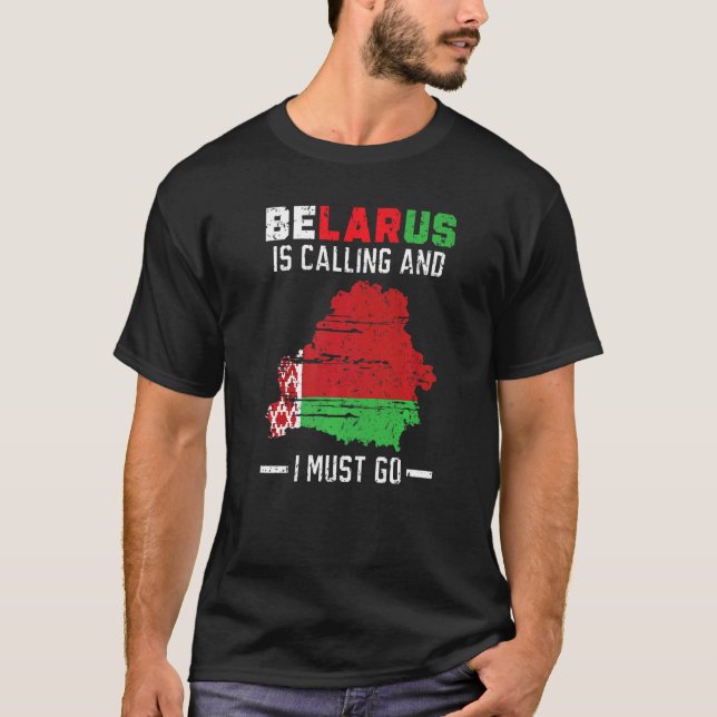 Belarus Is Calling And I Must Go Post Soviet State T-Shirt (Front)