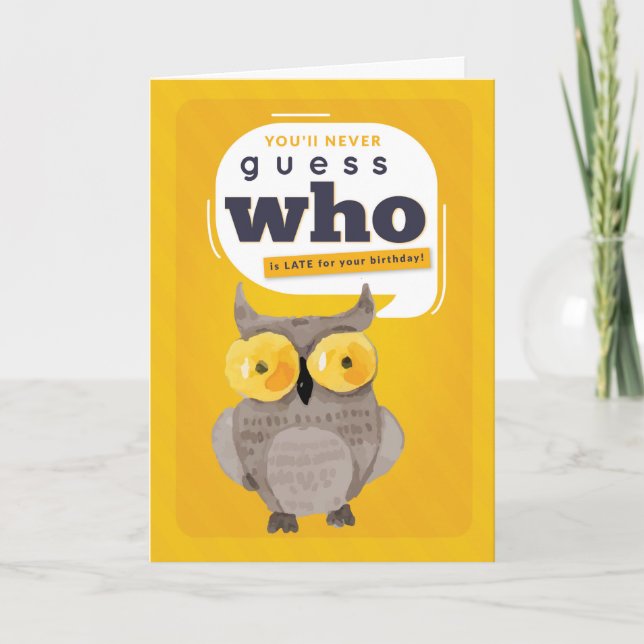 Belated Birthday, Funny, Guess WHO is Late? Card (Front)
