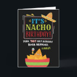 Belated Birthday, Funny, It's NACHO Birthday Card<br><div class="desc">Give someone a chuckle while they want a belated happy birthday with this unique card, featuring the message, "It's NACHO Birthday! Yeah that day already kinda. (sorry!)" The design features festivals, colourful typography with nachos and hat illustration on black background. Inside can be customized with your message, but has this...</div>