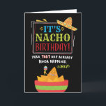 Belated Birthday, Funny, It's NACHO Birthday Card<br><div class="desc">Give someone a chuckle while they want a belated happy birthday with this unique card, featuring the message, "It's NACHO Birthday! Yeah that day already kinda. (sorry!)" The design features festivals, colourful typography with nachos and hat illustration on black background. Inside can be customized with your message, but has this...</div>