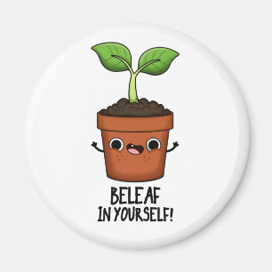 Beleaf In Yourself Funny Plant Pun  Magnet