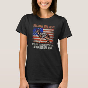 Belgian Malinois Because German Shepherds Need Her T-Shirt