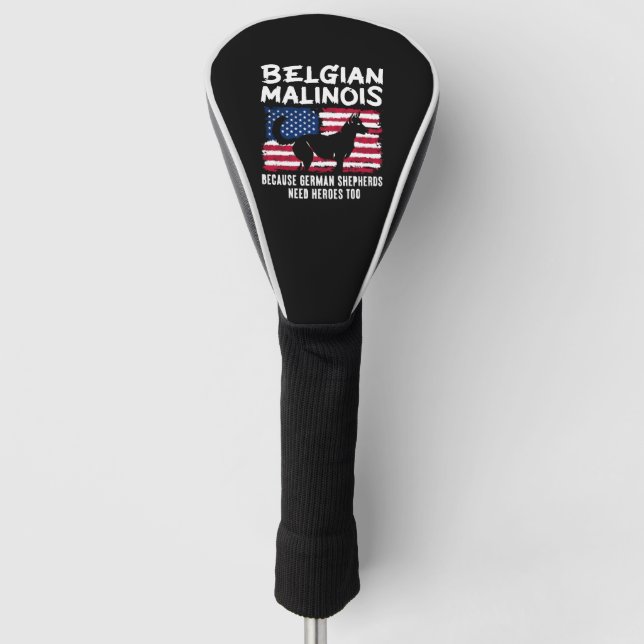 Belgian Malinois German Shepherd Need Heroes Too Golf Head Cover (Front)