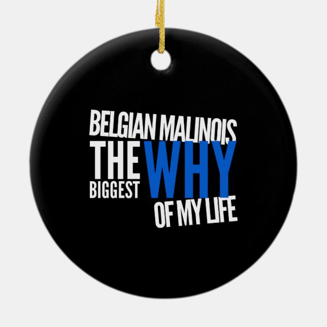 Belgian Malinois The Biggest Why of My Life Ceramic Ornament (Back)