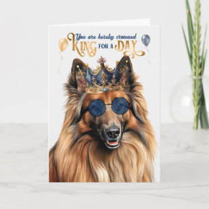 Belgian Tervuren Dog King for Day Funny Birthday Card
