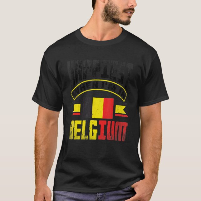 Belgium Belgian Belgium Flag Happiest When Im In B T-Shirt (Front)