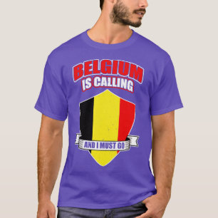 Belgium Is Calling And I Must Go T-Shirt