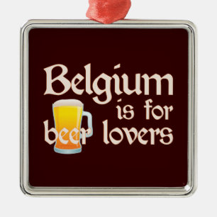 Belgium is for Beer Lovers Metal Ornament
