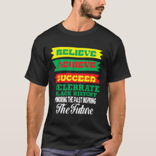 Believe Achieve Succeed Celebrate Black History Mo T-Shirt