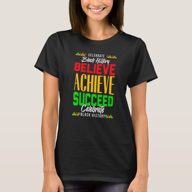 Believe Achieve Succeed Proud African Black Histor T-Shirt (Front)