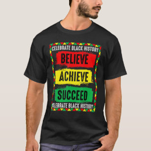 Believe Achieve Succeed Proud African Black Histor T-Shirt