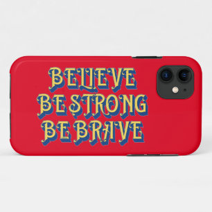 BELIEVE, BE STRONG, BE BRAVE inspirational iPhone 11 Case