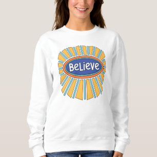 Believe - Have Faith Sweatshirt