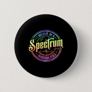 Believe In A Spectrum Of Possibilities Funny Autis 2 Inch Round Button