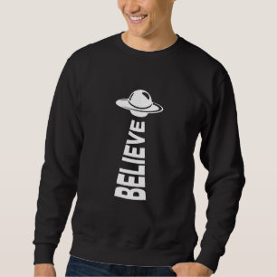 Believe In Alien Ufo Flying Saucer Design Sweatshirt