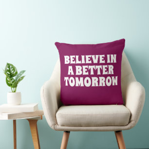 BELIEVE IN BETTER TOMORROW CUSTOMIZED QUOTES SOFA THROW PILLOW