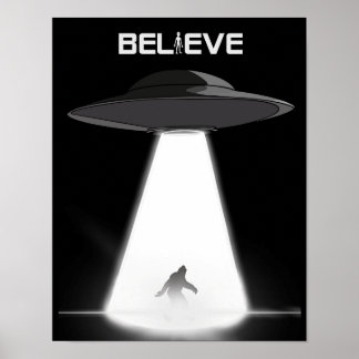 Believe…in Bigfoot and UFOs Poster