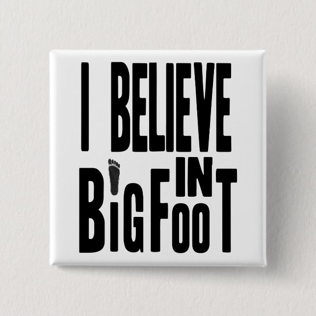 Believe in BIGFOOT - Black 2 Inch Square Button (Front)