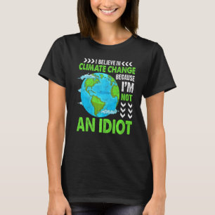 Believe In Climate Change Planet Earth Environment T-Shirt