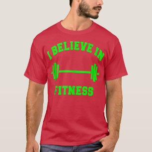 BELIEVE IN FITNESS LIFTING WEIGHTS WOMEN MENS BOYS T-Shirt