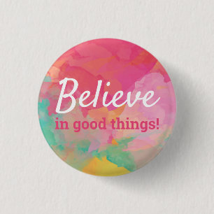 Believe in Good Things Positive Quote Watercolor 1 Inch Round Button