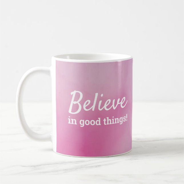 Believe in Good Things Quote Pink Purple Coffee Mug (Left)