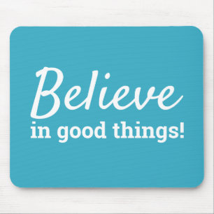 Believe in Good Things Quote Teal & White Mouse Pad