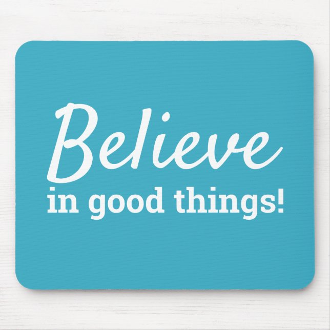 Believe in Good Things Quote Teal & White Mouse Pad (Front)