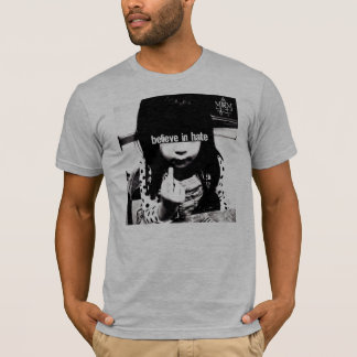 Believe in Hate T-Shirt