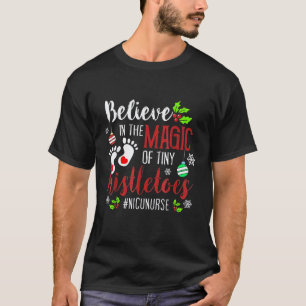 Believe in magic of tiny mistletoes NICU Nurse Chr T-Shirt