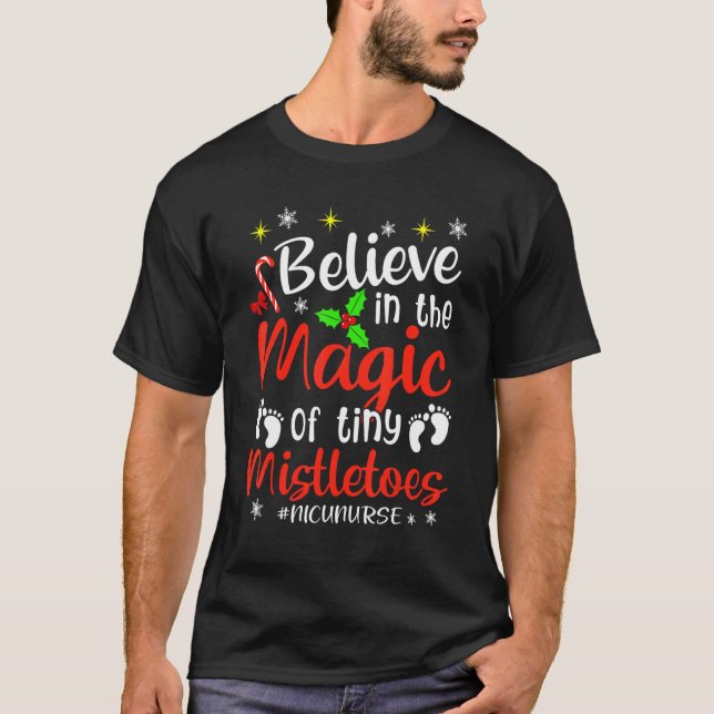 Believe In Magic Of Tiny Mistletoes NICU Nurse Chr T-Shirt (Front)