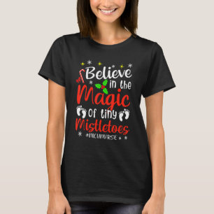 Believe In Magic Of Tiny Mistletoes NICU Nurse Chr T-Shirt