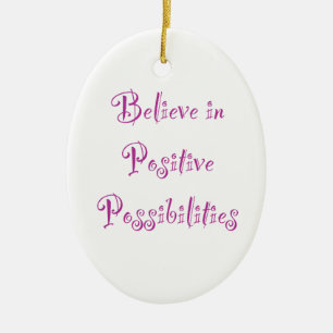 Believe in Positive Possibilities Ornament