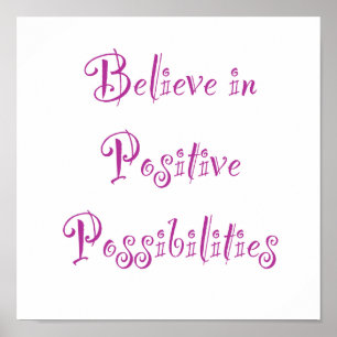 Believe in Positive Possibilities Poster