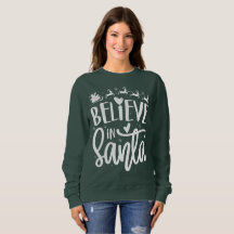 Believe In Santa - Christmas Sweatshirts