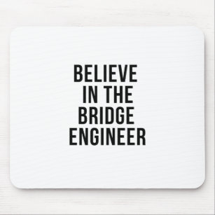 Believe in the Bridge Engineer Mouse Pad