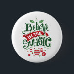 Believe in the Magic Christmas Typography 2 Inch Round Button<br><div class="desc">A button with a cool illustration. Text says Believe in the Magic in fancy lettering. Decorated with christmas balls.</div>