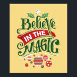 Believe in the Magic Christmas Typography Poster<br><div class="desc">A poster with a cute illustration. Text says Believe in the Magic in fancy lettering. Decorated with christmas balls.</div>