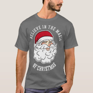 Believe In The Magic Of Christmas  Funny Santa Chr T-Shirt