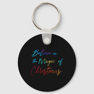 Believe In The Magic Of Christmas T Shirt  Keychain